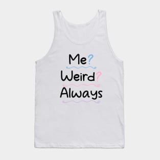 Me Weird Always Tank Top